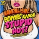 Vandalism! Vs Bombs Away - Stupid Hot